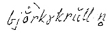 Lydskrift for den lokale uttalen av «Bjørkekrullen», ifølge Oddvar Foss i hans hovedoppgave om stedsnavn på Eiker.