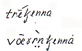 Lydskrift for den lokale uttalen av «Fisketjenna» og «Vålentjenna», ifølge Oddvar Foss i hans hovedoppgave om stedsnavn på Eiker.